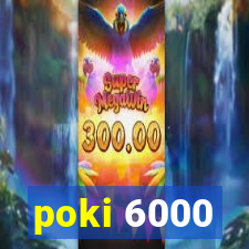 poki 6000